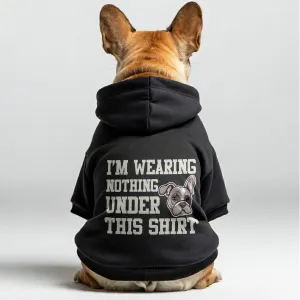 Im wearing Nothing under this shirt - Personalized French Bulldog Hoodies with Funny Quotes – Stylish, Cozy, and Premium 100% Cotton